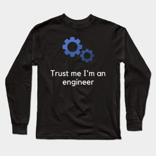 Trust me I'm an engineer Long Sleeve T-Shirt